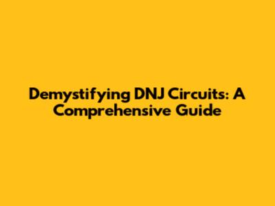Demystifying DNJ Circuits: A Comprehensive Guide