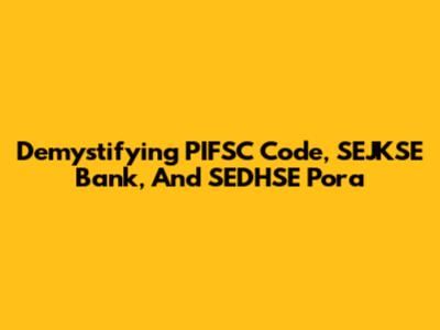 Demystifying PIFSC Code, SEJKSE Bank, And SEDHSE Pora