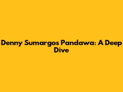 Denny Sumargo's Pandawa: A Deep Dive