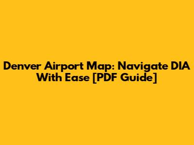 Denver Airport Map: Navigate DIA With Ease [PDF Guide]