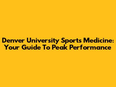 Denver University Sports Medicine: Your Guide To Peak Performance