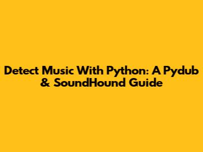 Detect Music With Python: A Pydub & SoundHound Guide