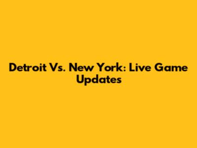 Detroit Vs. New York: Live Game Updates