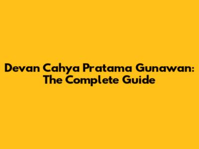 Devan Cahya Pratama Gunawan: The Complete Guide