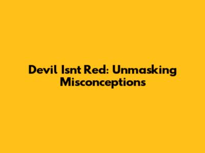 Devil Isn't Red: Unmasking Misconceptions