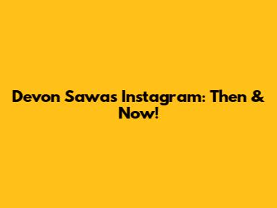 Devon Sawa's Instagram: Then & Now!