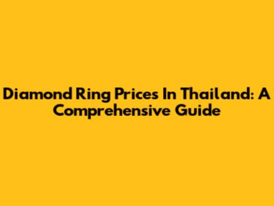 Diamond Ring Prices In Thailand: A Comprehensive Guide
