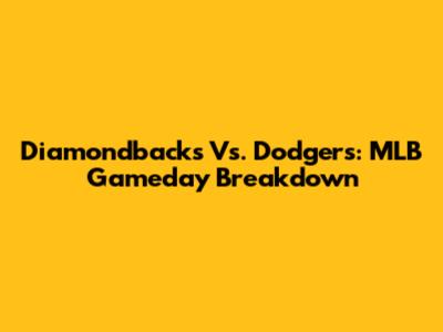 Diamondbacks Vs. Dodgers: MLB Gameday Breakdown