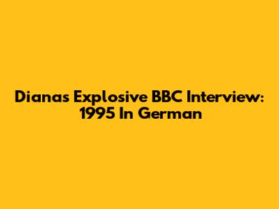 Diana's Explosive BBC Interview: 1995 In German