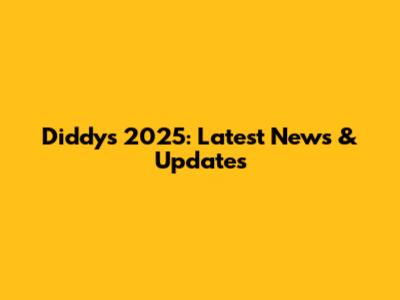 Diddy's 2025: Latest News & Updates