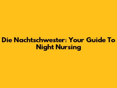 Die Nachtschwester: Your Guide To Night Nursing