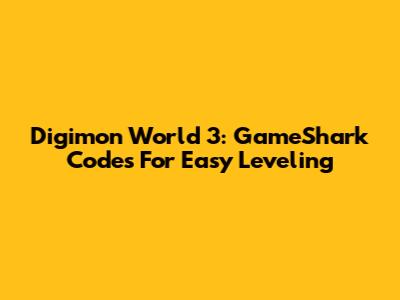 Digimon World 3: GameShark Codes For Easy Leveling