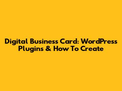 Digital Business Card: WordPress Plugins & How To Create