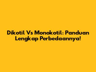 Dikotil Vs Monokotil: Panduan Lengkap Perbedaannya!