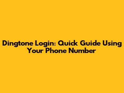 Dingtone Login: Quick Guide Using Your Phone Number