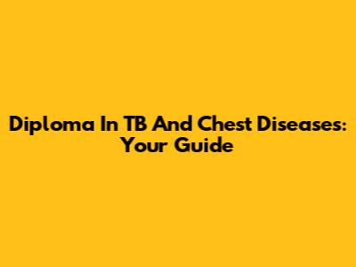 Diploma In TB And Chest Diseases: Your Guide