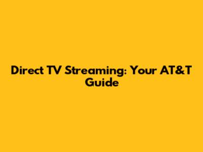 Direct TV Streaming: Your AT&T Guide