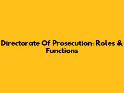 Directorate Of Prosecution: Roles & Functions