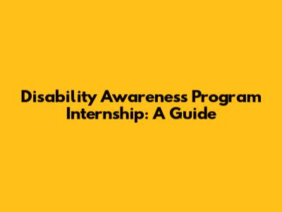 Disability Awareness Program Internship: A Guide