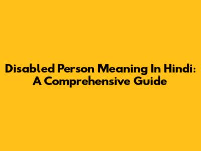 Disabled Person Meaning In Hindi: A Comprehensive Guide