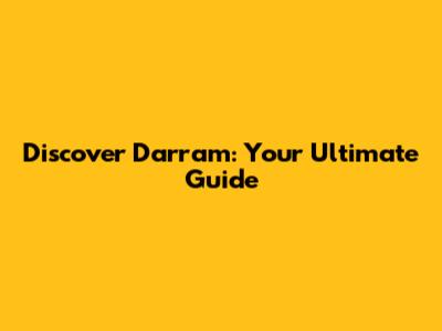 Discover Darram: Your Ultimate Guide