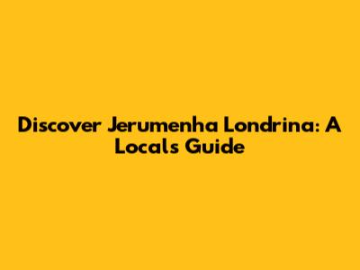 Discover Jerumenha Londrina: A Local's Guide