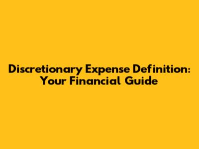 Discretionary Expense Definition: Your Financial Guide
