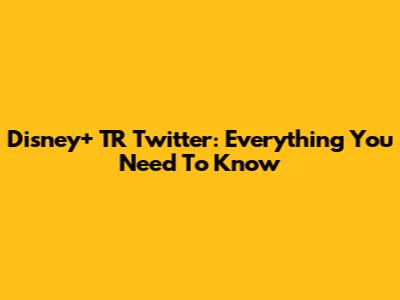 Disney+ TR Twitter: Everything You Need To Know