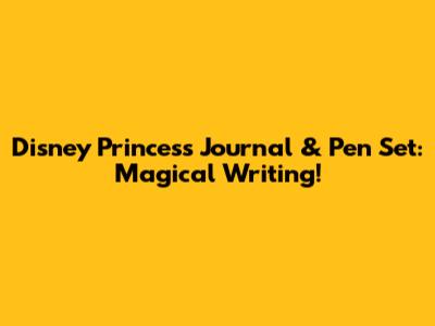 Disney Princess Journal & Pen Set: Magical Writing!