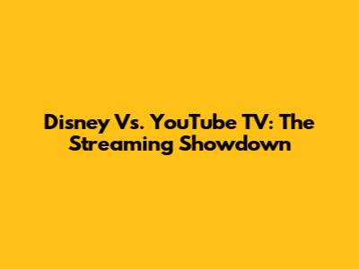 Disney Vs. YouTube TV: The Streaming Showdown
