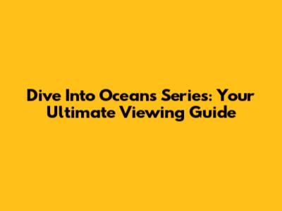 Dive Into Ocean's Series: Your Ultimate Viewing Guide