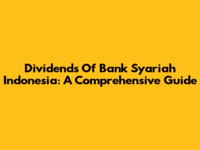 Dividends Of Bank Syariah Indonesia: A Comprehensive Guide