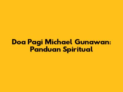 Doa Pagi Michael Gunawan: Panduan Spiritual