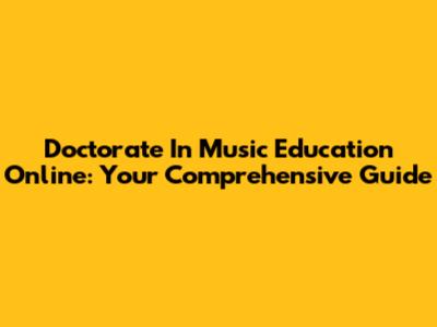 Doctorate In Music Education Online: Your Comprehensive Guide