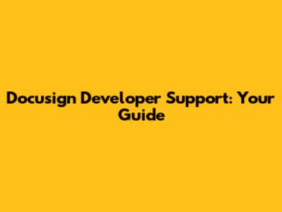 Docusign Developer Support: Your Guide