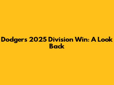 Dodgers' 2025 Division Win: A Look Back
