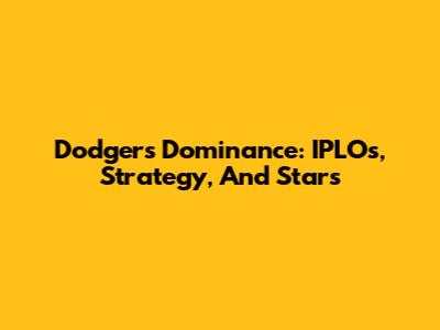 Dodgers' Dominance: IPLOs, Strategy, And Stars