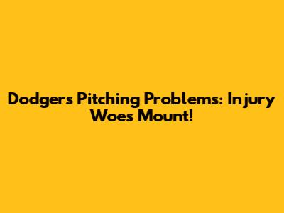 Dodgers' Pitching Problems: Injury Woes Mount!