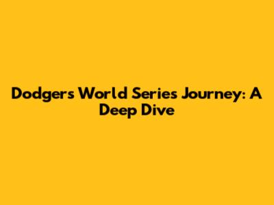 Dodgers' World Series Journey: A Deep Dive