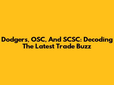 Dodgers, OSC, And SCSC: Decoding The Latest Trade Buzz