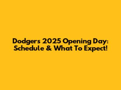 Dodgers 2025 Opening Day: Schedule & What To Expect!