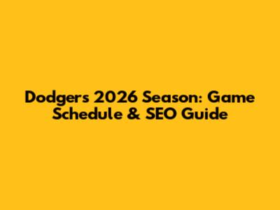 Dodgers 2026 Season: Game Schedule & SEO Guide