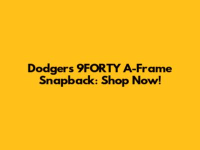 Dodgers 9FORTY A-Frame Snapback: Shop Now!