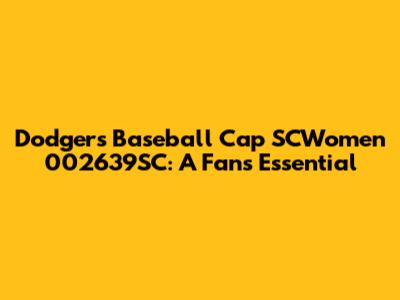 Dodgers Baseball Cap SCWomen 002639SC: A Fan's Essential