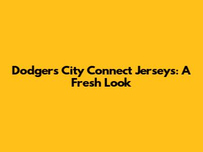 Dodgers City Connect Jerseys: A Fresh Look