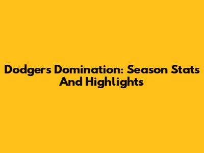 Dodgers Domination: Season Stats And Highlights