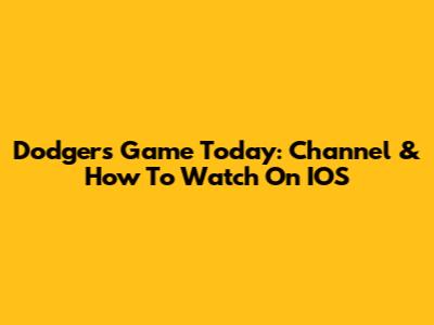 Dodgers Game Today: Channel & How To Watch On IOS