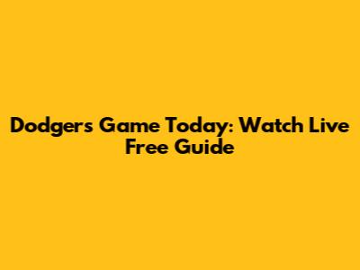 Dodgers Game Today: Watch Live Free Guide
