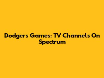 Dodgers Games: TV Channels On Spectrum