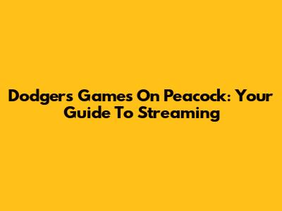 Dodgers Games On Peacock: Your Guide To Streaming